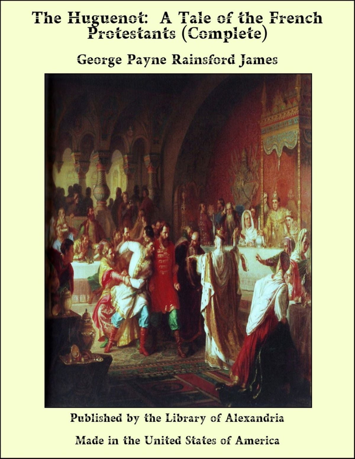 The Huguenot: A Tale of the French Protestants (Complete)